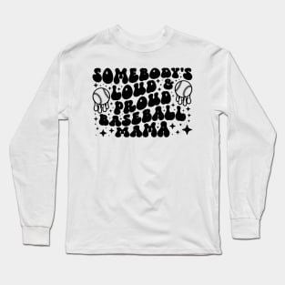 Somebody's Loud & Proud Baseball Mama Long Sleeve T-Shirt